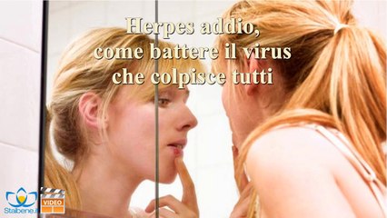 Herpes addio, come battere il virus che colpisce tutti