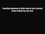 Download Teaching Someone to Drive: How to Get a Learner Driver Safely Past the Test PDF Online