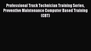 Read Professional Truck Technician Training Series Preventive Maintenance Computer Based Training