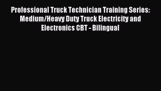 Read Professional Truck Technician Training Series: Medium/Heavy Duty Truck Electricity and