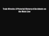 Download Train Wrecks: A Pictorial History of Accidents on the Main Line  EBook