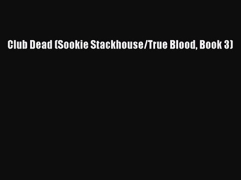 [Download PDF] Club Dead (Sookie Stackhouse/True Blood Book 3) PDF Online