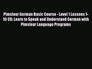Read Pimsleur German Basic Course - Level 1 Lessons 1-10 CD: Learn to Speak and Understand