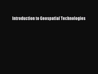 Read Introduction to Geospatial Technologies Ebook Free