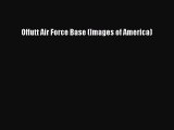 Download Offutt Air Force Base (Images of America) Free Books