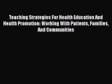 Read Teaching Strategies For Health Education And Health Promotion: Working With Patients Families