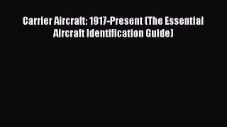 Download Carrier Aircraft: 1917-Present (The Essential Aircraft Identification Guide) Free