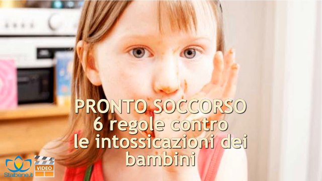 6 regole contro le intossicazioni dei bambini