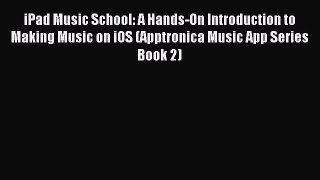 Read iPad Music School: A Hands-On Introduction to Making Music on iOS (Apptronica Music App
