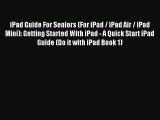 Read iPad Guide For Seniors (For iPad / iPad Air / iPad Mini): Getting Started With iPad -