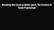 [Download PDF] Breaking the Curse of Willie Lynch: The Science Of Slave Psychology PDF Free