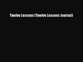 Download Twelve Lessons (Twelve Lessons Journal) PDF Free