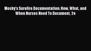 Read Mosby's Surefire Documentation: How What and When Nurses Need To Document 2e PDF Free
