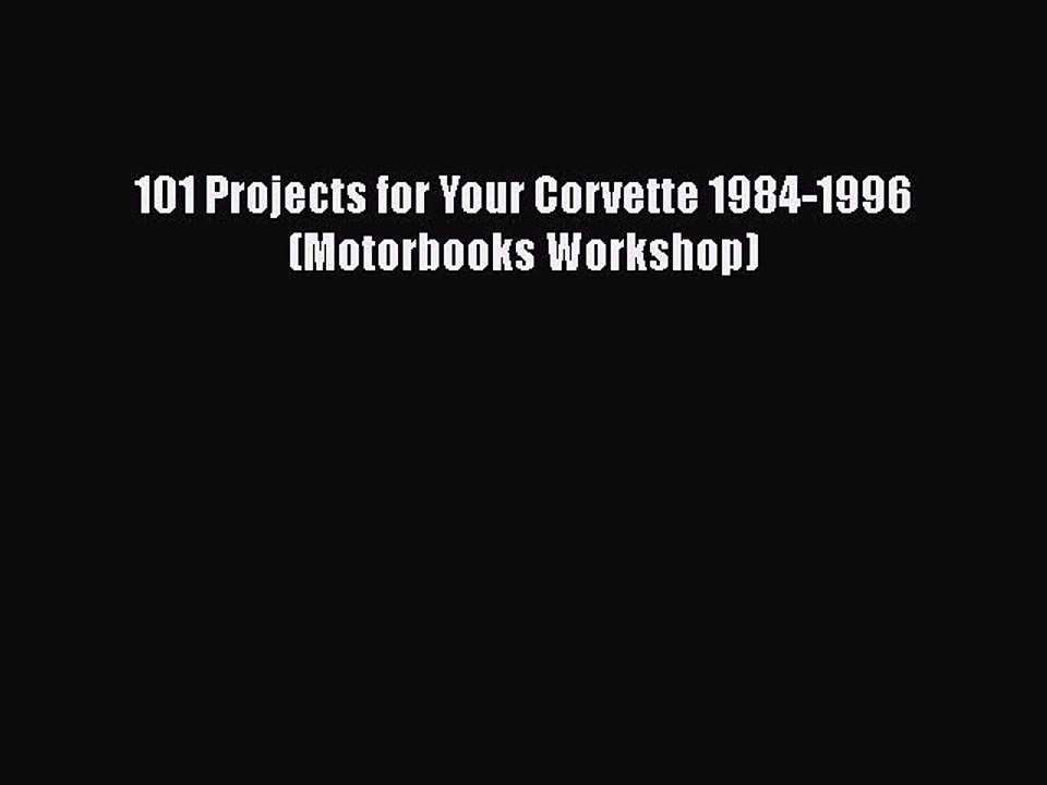 Download 101 Projects For Your Corvette 1984 1996 Motorbooks Workshop Free Books Video Dailymotion