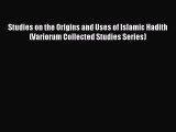 Download Studies on the Origins and Uses of Islamic Hadith (Variorum Collected Studies Series)