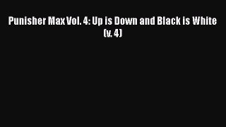 [PDF] Punisher Max Vol. 4: Up is Down and Black is White (v. 4) [Download] Online