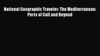 PDF National Geographic Traveler: The Mediterranean: Ports of Call and Beyond  EBook