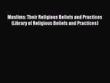 Read Muslims: Their Religious Beliefs and Practices (Library of Religious Beliefs and Practices)
