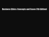 [Download PDF] Business Ethics: Concepts and Cases (7th Edition) PDF Free