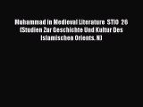 Read Muhammad in Medieval Literature  STIO  26 (Studien Zur Geschichte Und Kultur Des Islamischen