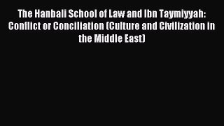 Read The Hanbali School of Law and Ibn Taymiyyah: Conflict or Conciliation (Culture and Civilization