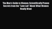 Read The Man's Guide to Women: Scientifically Proven Secrets from the Love Lab About What Women