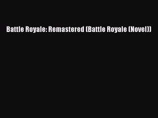 [Download PDF] Battle Royale: Remastered (Battle Royale (Novel)) Read Free