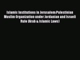 Download Islamic Institutions in Jerusalem:Palestinian Muslim Organization under Jordanian