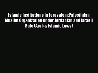 Download Islamic Institutions in Jerusalem:Palestinian Muslim Organization under Jordanian