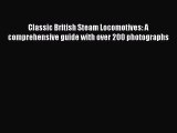 PDF Classic British Steam Locomotives: A comprehensive guide with over 200 photographs Free