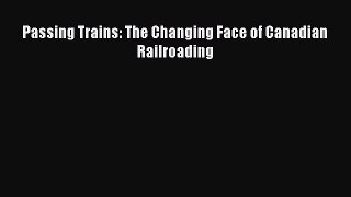 Download Passing Trains: The Changing Face of Canadian Railroading  Read Online