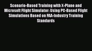 [PDF] Scenario-Based Training with X-Plane and Microsoft Flight Simulator: Using PC-Based Flight