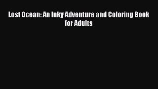 Read Lost Ocean: An Inky Adventure and Coloring Book for Adults Ebook Free