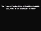 PDF The Kawasaki Triples Bible: All Road Models 1968-1980 Plus H1R and H2R Racers in Profile