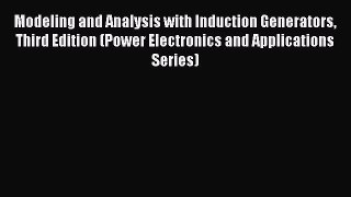 PDF Modeling and Analysis with Induction Generators Third Edition (Power Electronics and Applications