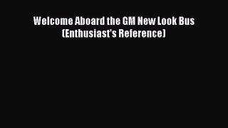 PDF Welcome Aboard the GM New Look Bus (Enthusiast's Reference) Free Books
