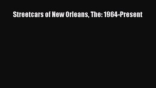 PDF Streetcars of New Orleans The: 1964-Present  EBook