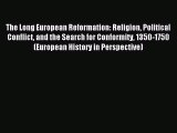 Read The Long European Reformation: Religion Political Conflict and the Search for Conformity