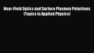 Read Near-Field Optics and Surface Plasmon Polaritons (Topics in Applied Physics) Ebook Free