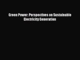 Download Green Power: Perspectives on Sustainable Electricity Generation  Read Online