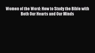 [Download PDF] Women of the Word: How to Study the Bible with Both Our Hearts and Our Minds