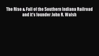 PDF The Rise & Fall of the Southern Indiana Railroad and it's founder John R. Walsh  EBook
