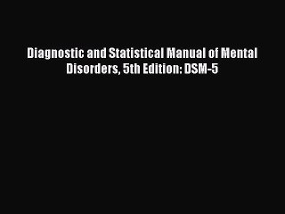 Read Diagnostic and Statistical Manual of Mental Disorders 5th Edition: DSM-5 Ebook Free