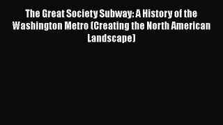 PDF The Great Society Subway: A History of the Washington Metro (Creating the North American