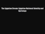 Download The Egyptian Dream: Egyptian National Identity and Uprisings PDF Free