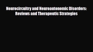 Download Neurocircuitry and Neuroautonomic Disorders: Reviews and Therapeutic Strategies Read