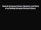 Download Towards European Science: Dynamics and Policy of an Evolving European Research Space