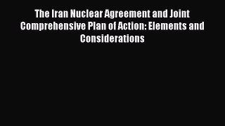 Read The Iran Nuclear Agreement and Joint Comprehensive Plan of Action: Elements and Considerations