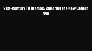 Download 21st-Century TV Dramas: Exploring the New Golden Age PDF Free