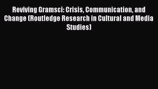 Download Reviving Gramsci: Crisis Communication and Change (Routledge Research in Cultural